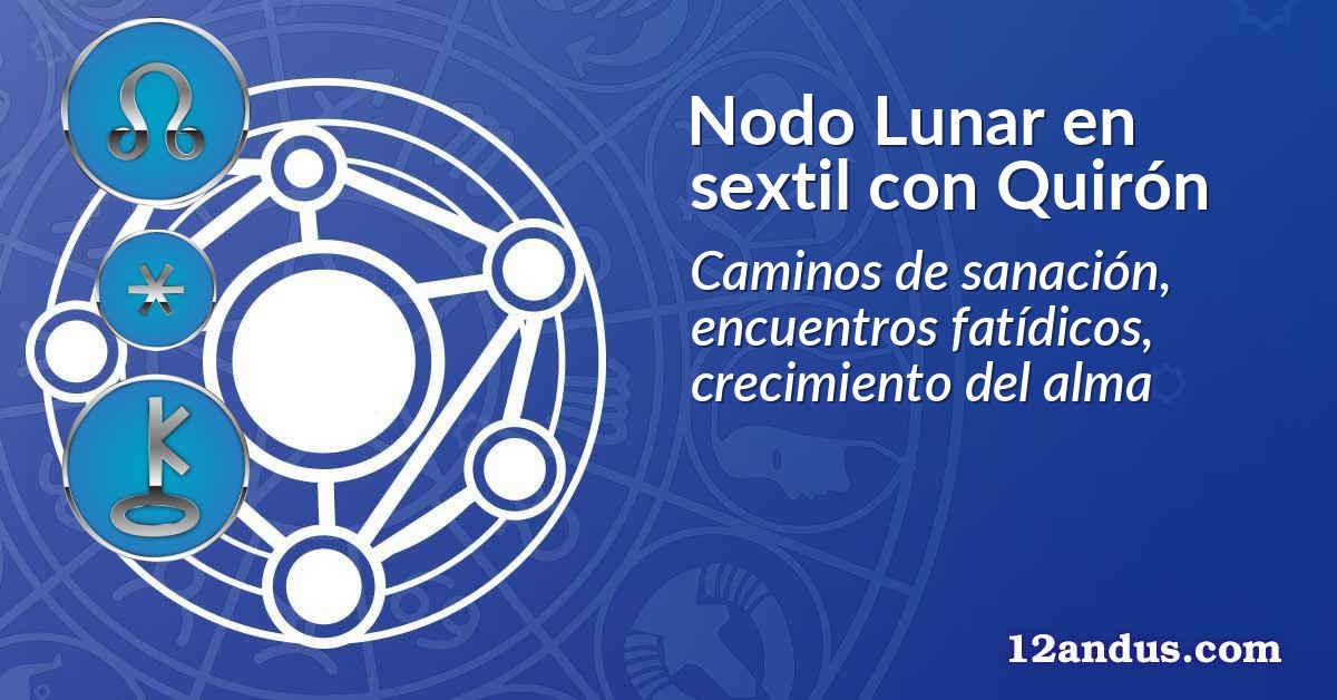 Nodo Lunar en sextil con Quirón