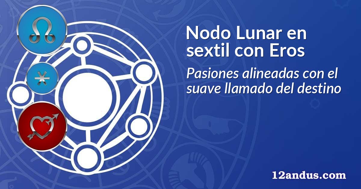 Nodo Lunar en sextil con Eros