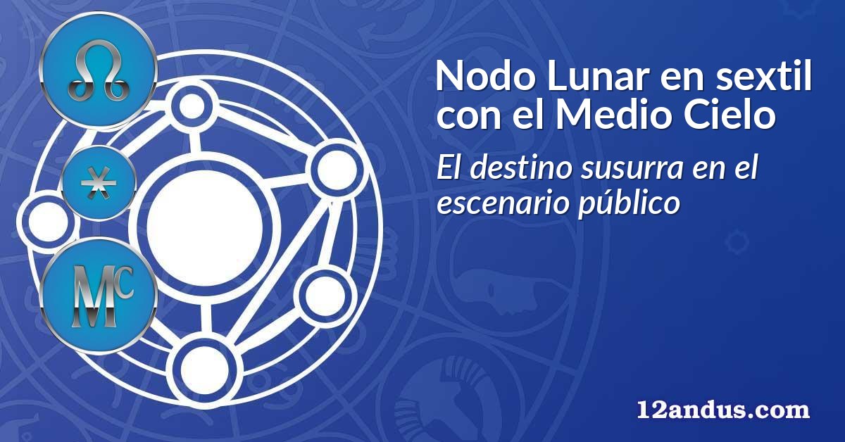 Nodo Lunar en sextil con el Medio Cielo