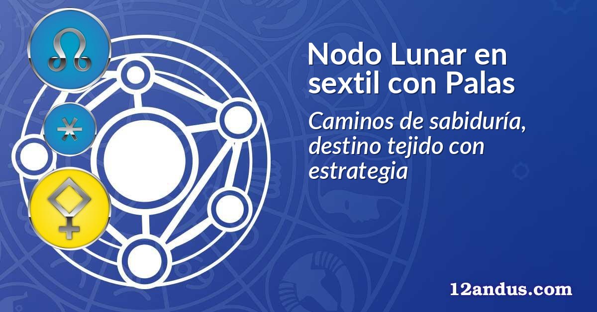Nodo Lunar en sextil con Palas