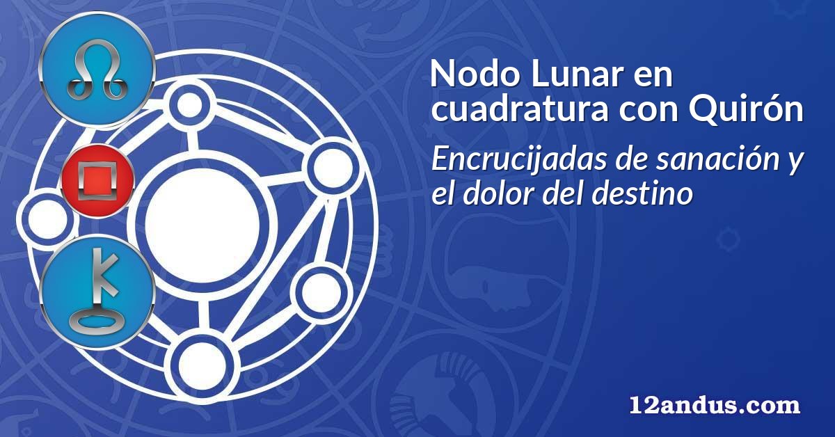 Nodo Lunar en cuadratura con Quir&oacute;n