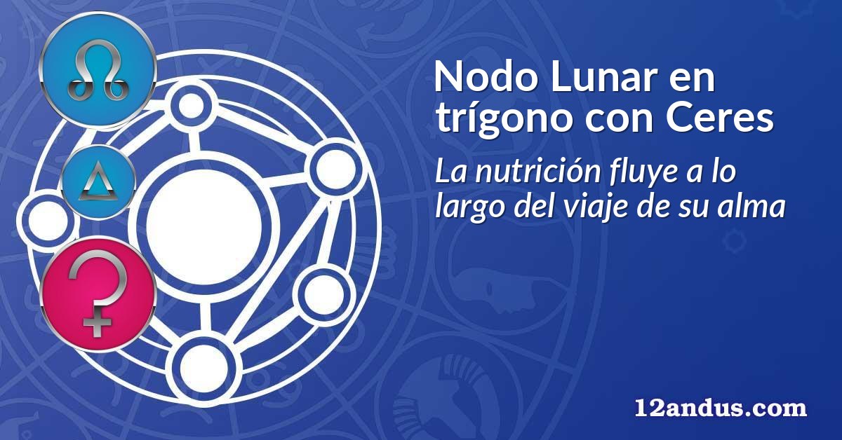 Nodo Lunar en trígono con Ceres