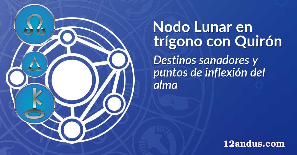 Nodo Lunar en trígono con Quirón