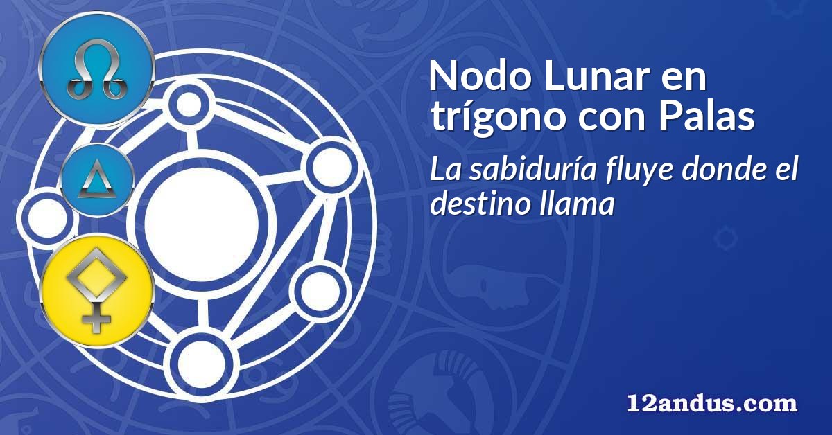 Nodo Lunar en tr&iacute;gono con Palas