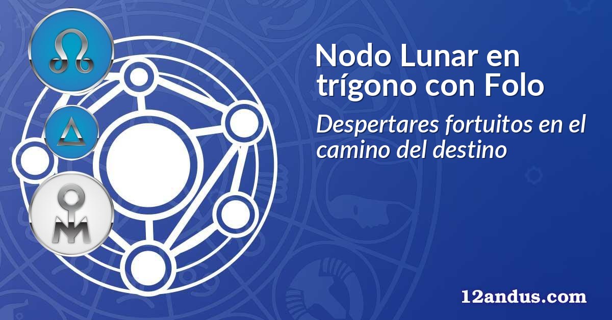 Nodo Lunar en trígono con Folo