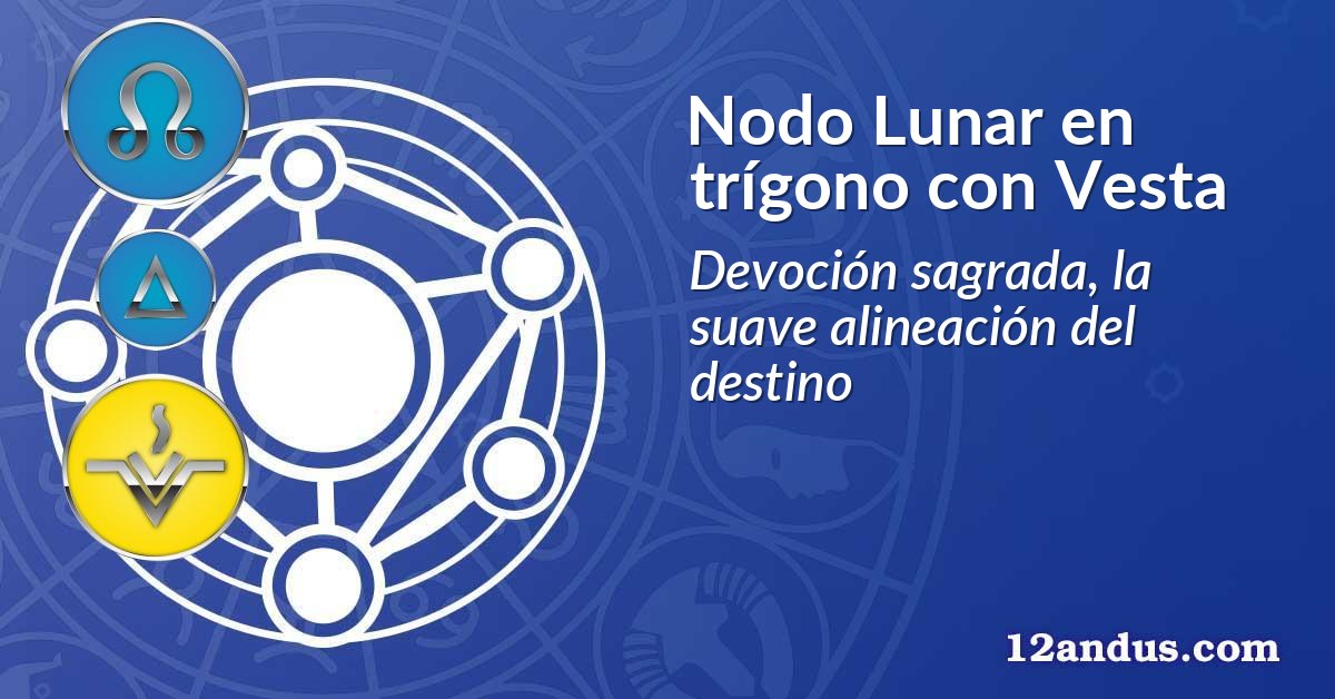 Nodo Lunar en trígono con Vesta