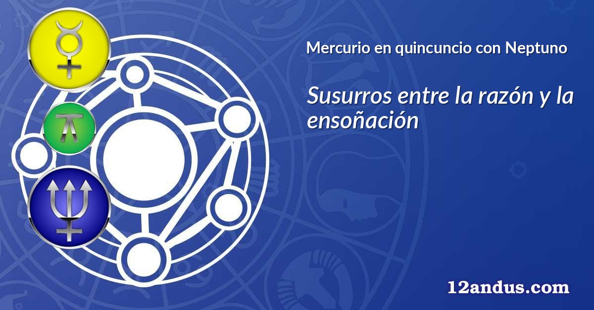 Mercurio en quincuncio con Neptuno
