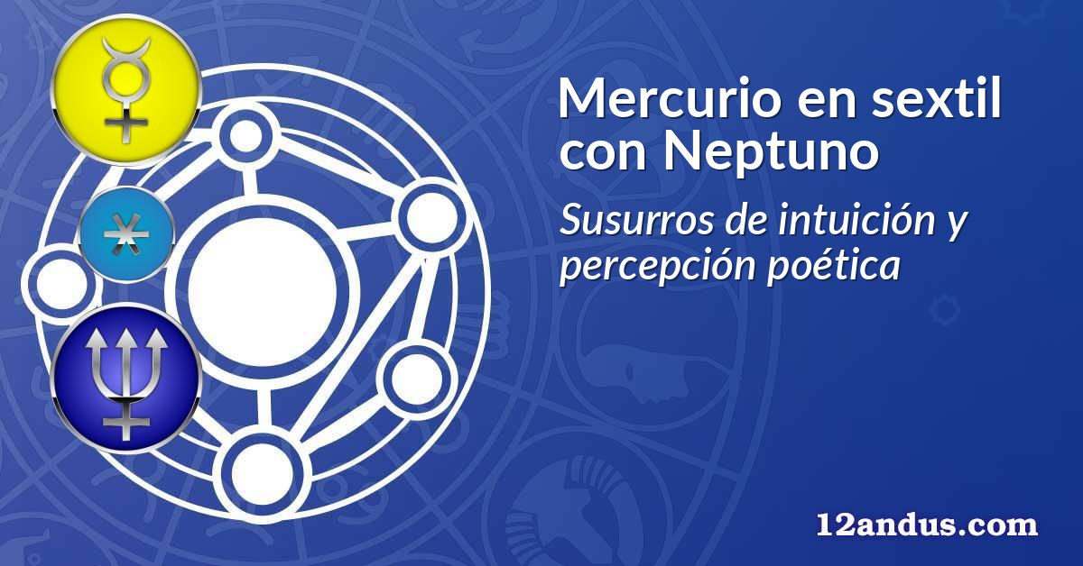 Mercurio en sextil con Neptuno