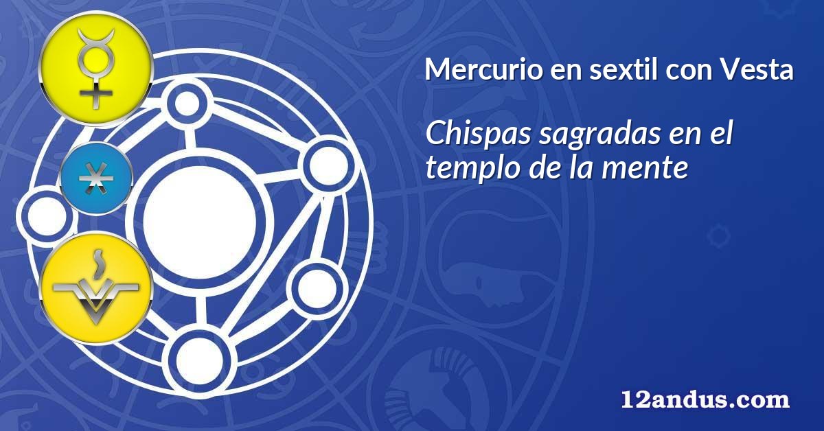 Mercurio en sextil con Vesta