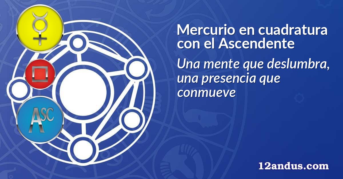 Mercurio en cuadratura con el Ascendente