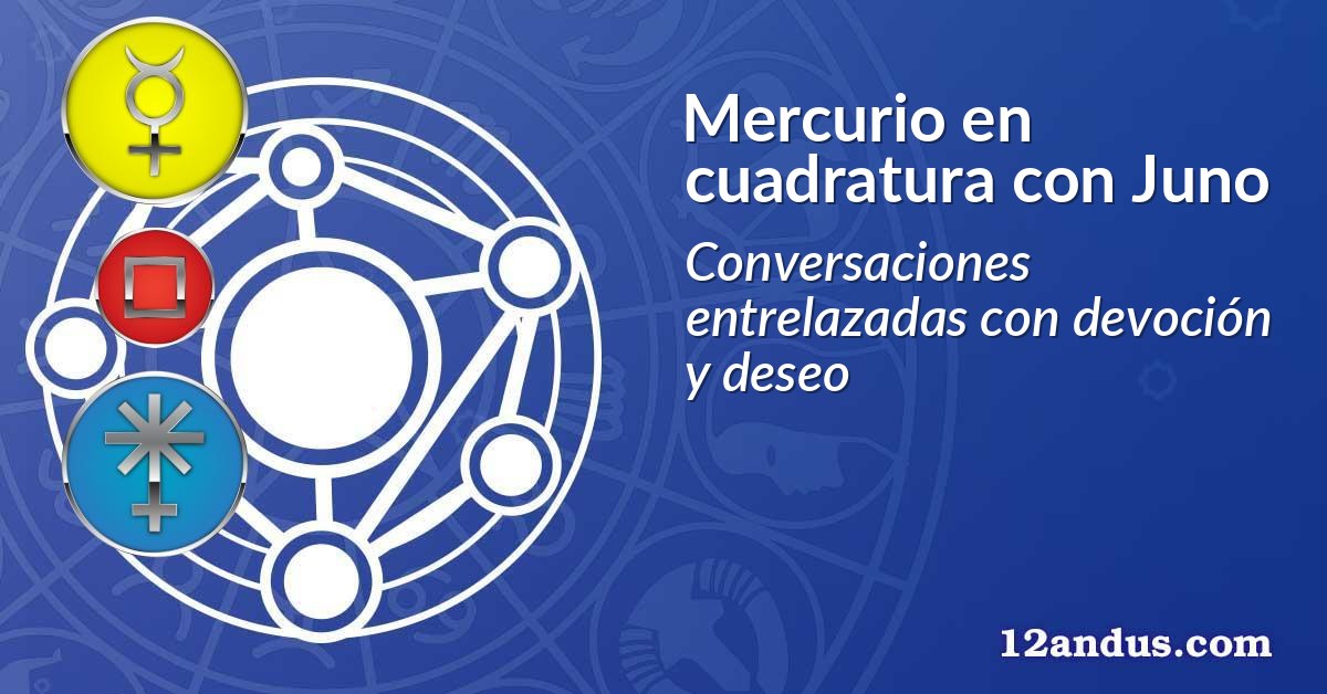 Mercurio en cuadratura con Juno