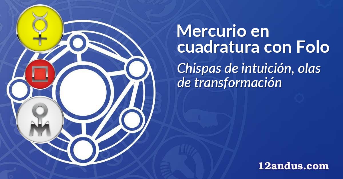 Mercurio en cuadratura con Folo