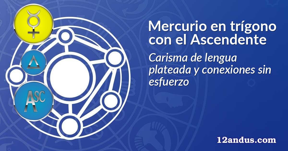 Mercurio en trígono con el Ascendente