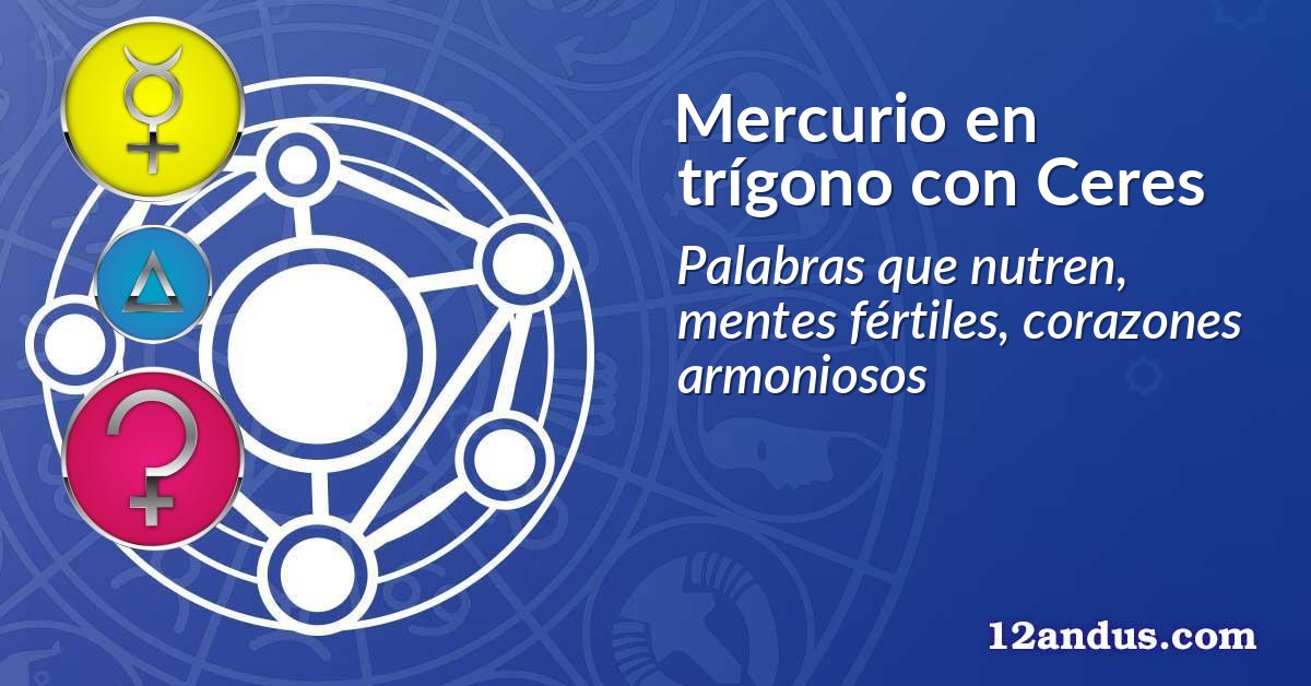 Mercurio en trígono con Ceres