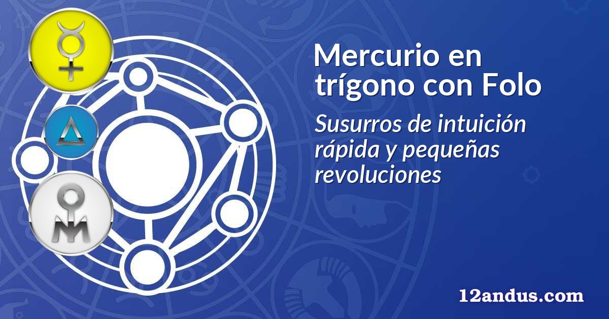 Mercurio en trígono con Folo