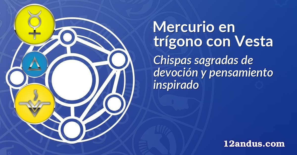 Mercurio en trígono con Vesta