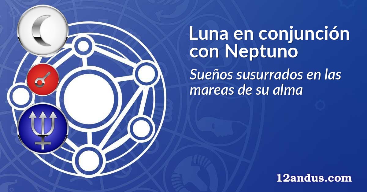 Luna en conjunción con Neptuno