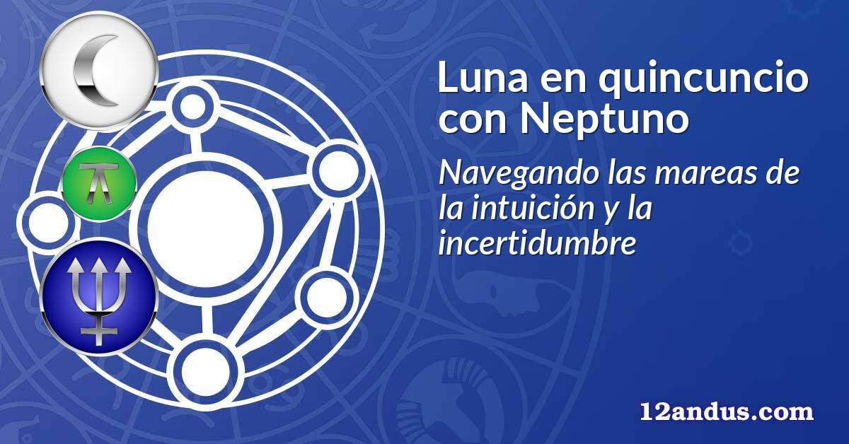 Luna en quincuncio con Neptuno