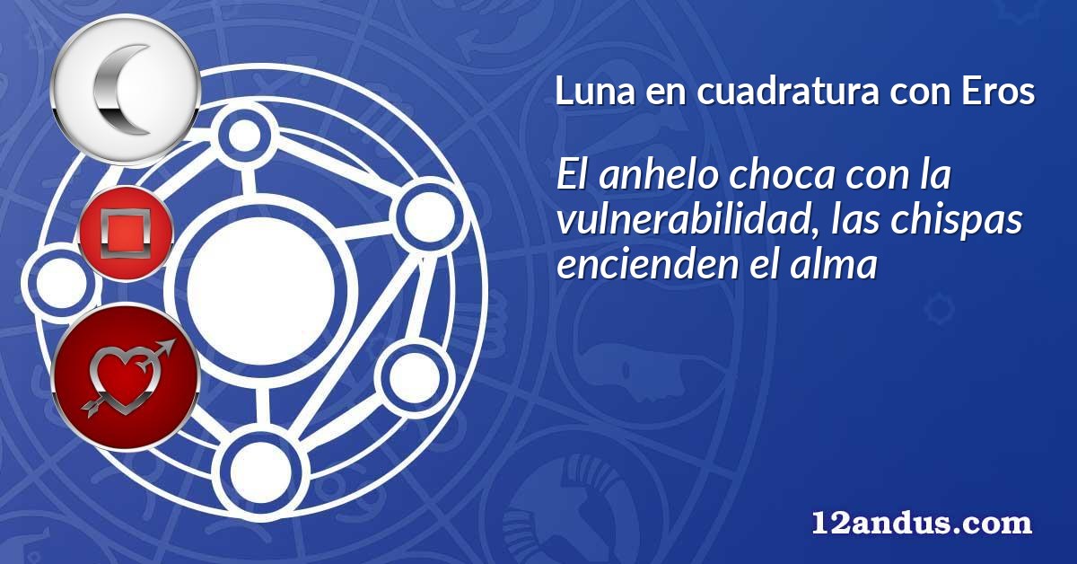 Luna en cuadratura con Eros