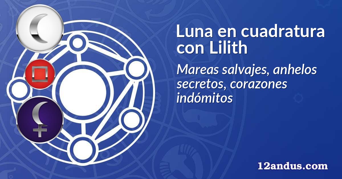 Luna en cuadratura con Lilith