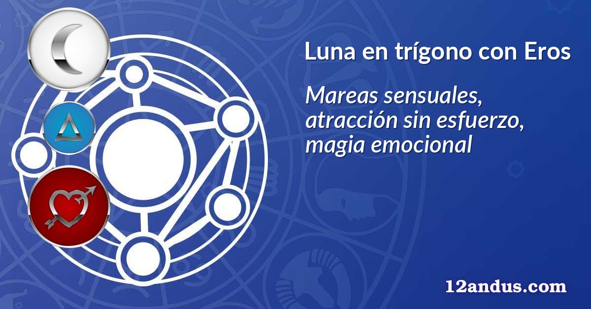 Luna en trígono con Eros