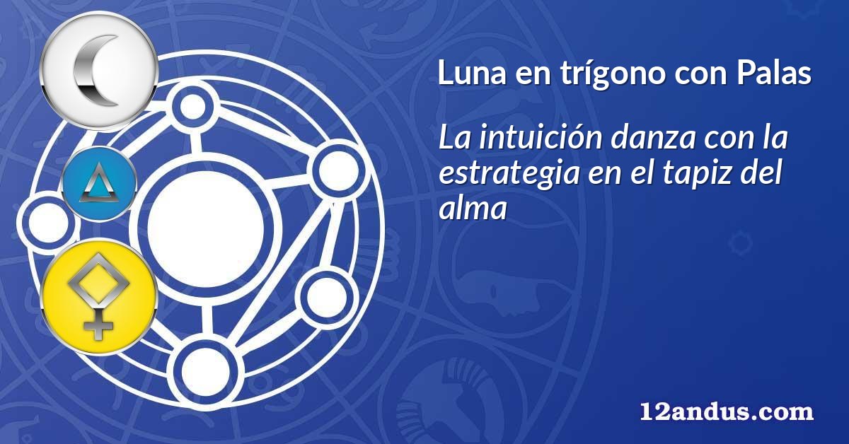 Luna en trígono con Palas
