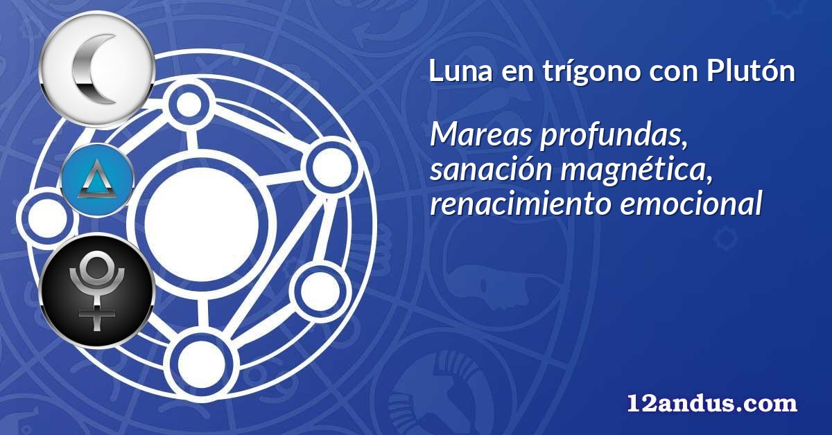 Luna en trígono con Plutón