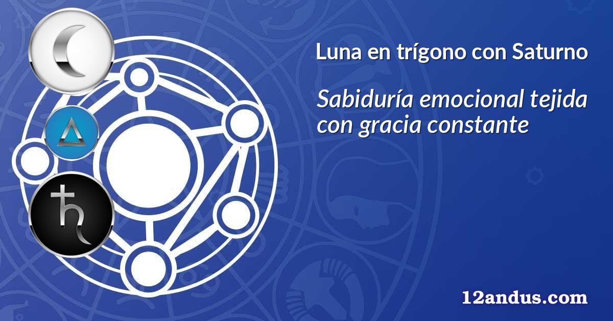 Luna en trígono con Saturno