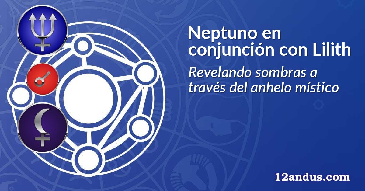 Neptuno en conjunción con Lilith