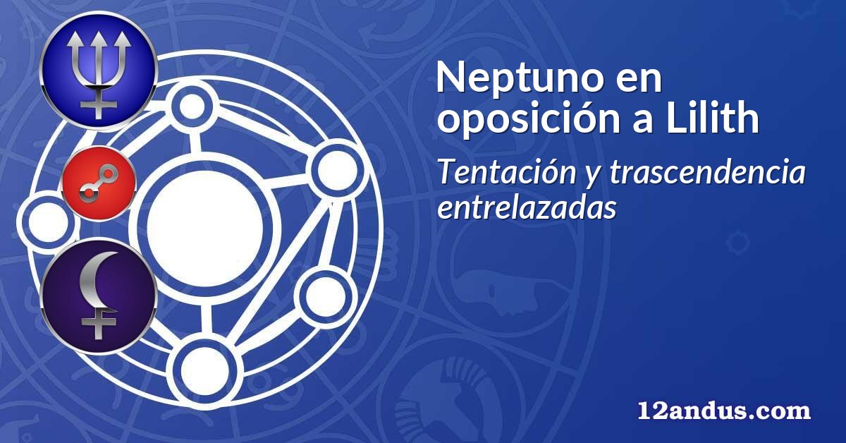 Neptuno en oposición a Lilith