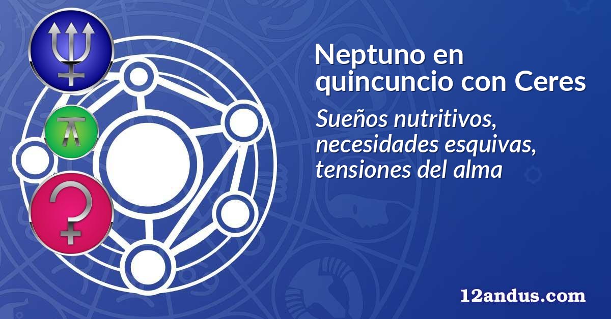 Neptuno en quincuncio con Ceres