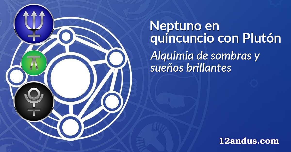 Neptuno en quincuncio con Plutón