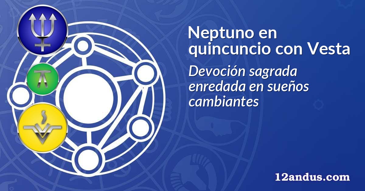 Neptuno en quincuncio con Vesta