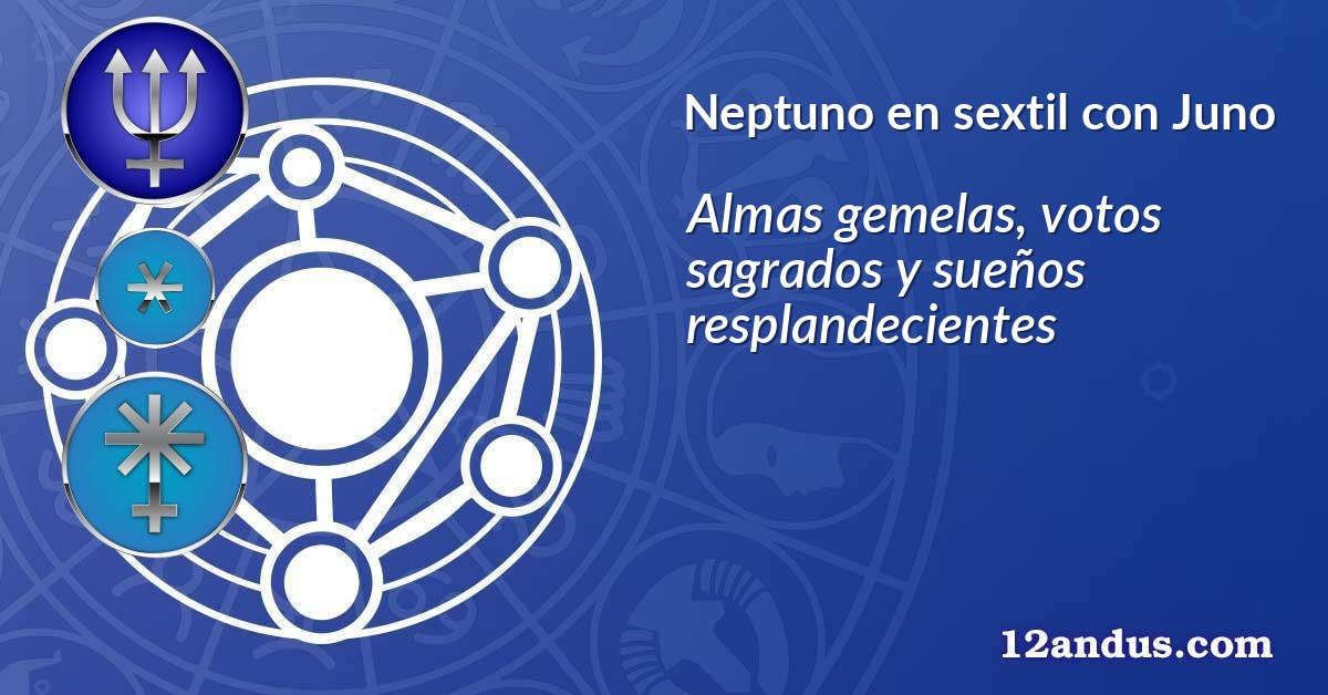 Neptuno en sextil con Juno