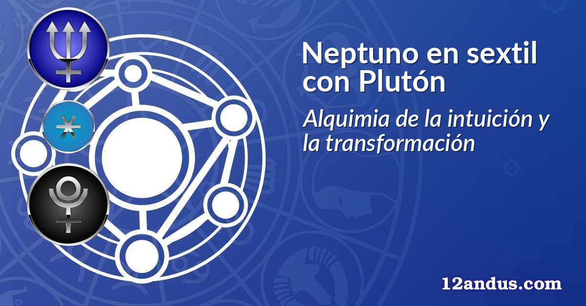 Neptuno en sextil con Plutón