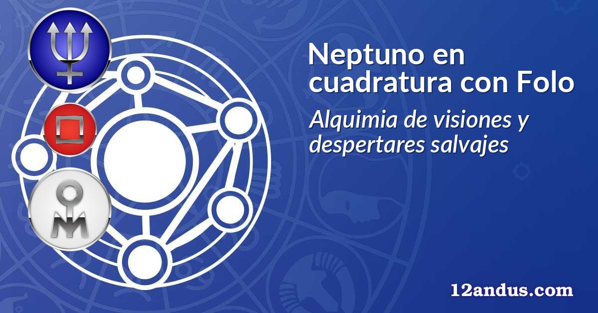 Neptuno en cuadratura con Folo