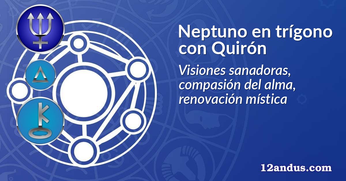 Neptuno en trígono con Quirón