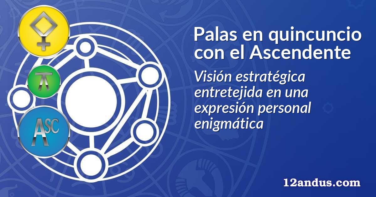 Palas en quincuncio con el Ascendente