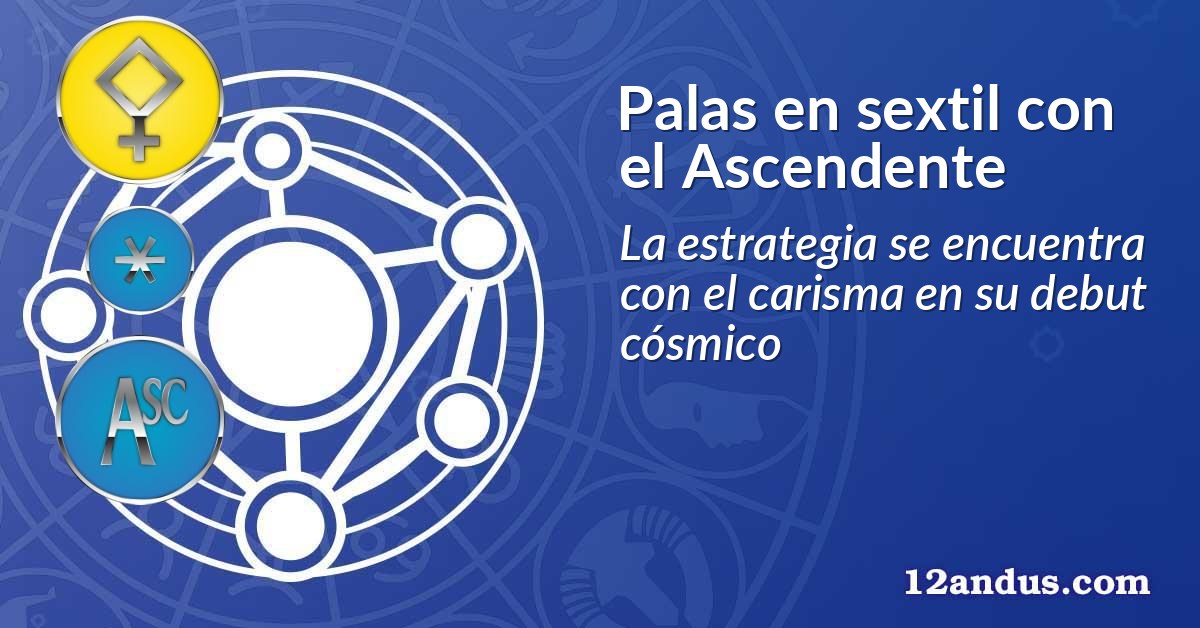 Palas en sextil con el Ascendente