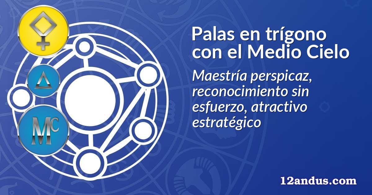 Palas en trígono con el Medio Cielo