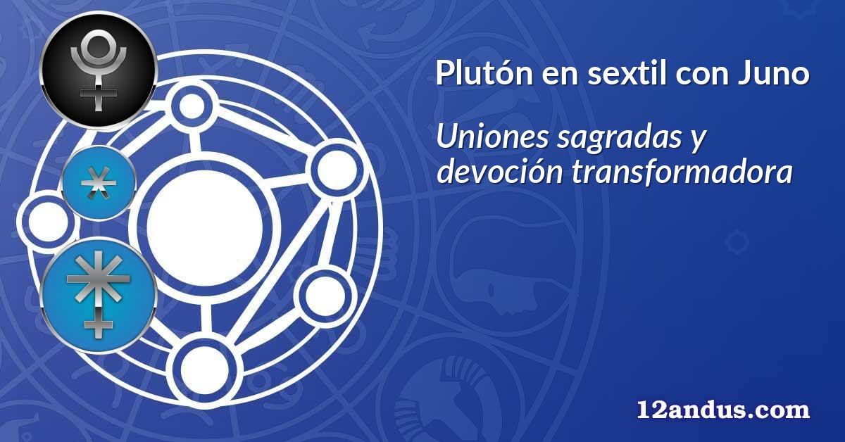 Plutón en sextil con Juno