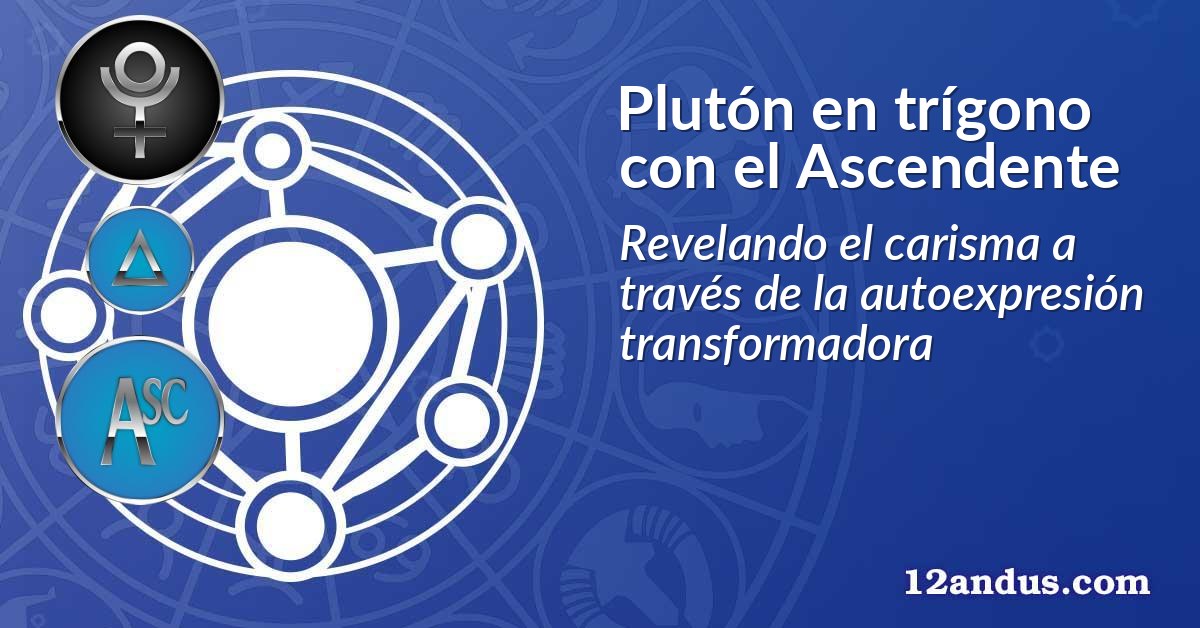 Plutón en trígono con el Ascendente