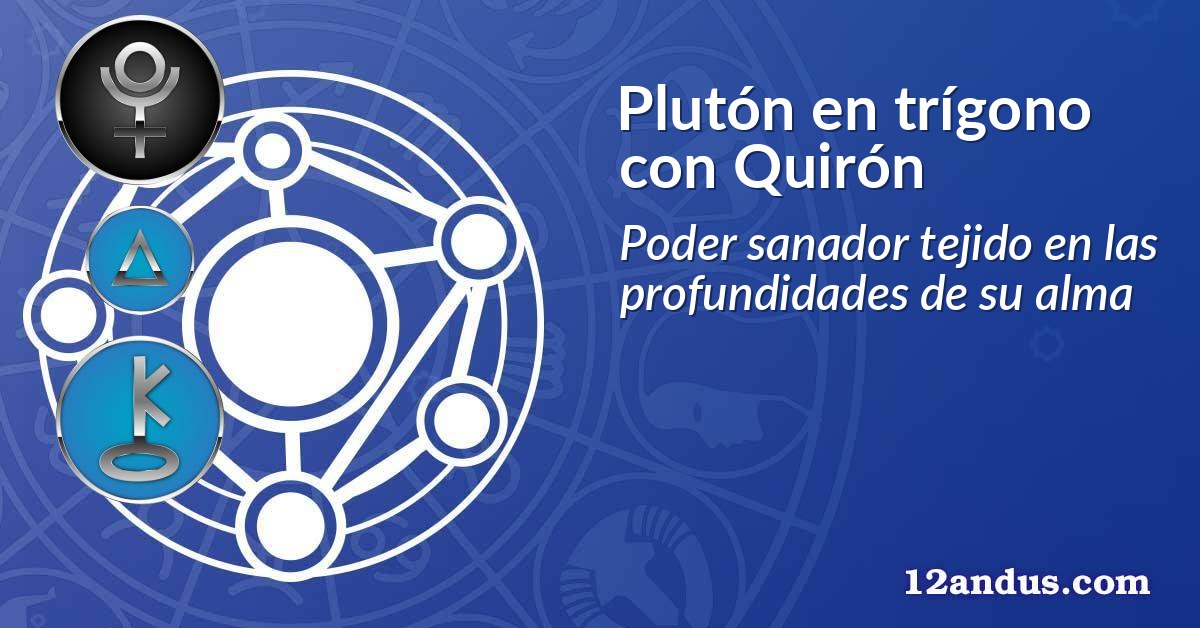 Plutón en trígono con Quirón