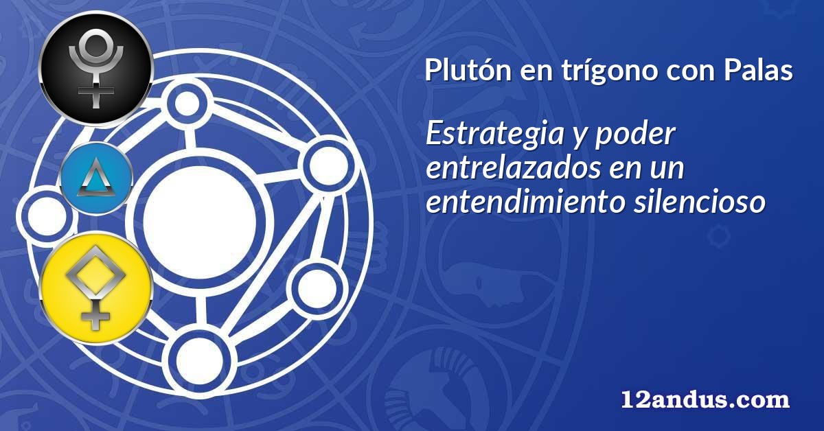 Plutón en trígono con Palas