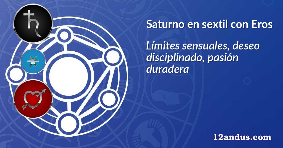 Saturno en sextil con Eros