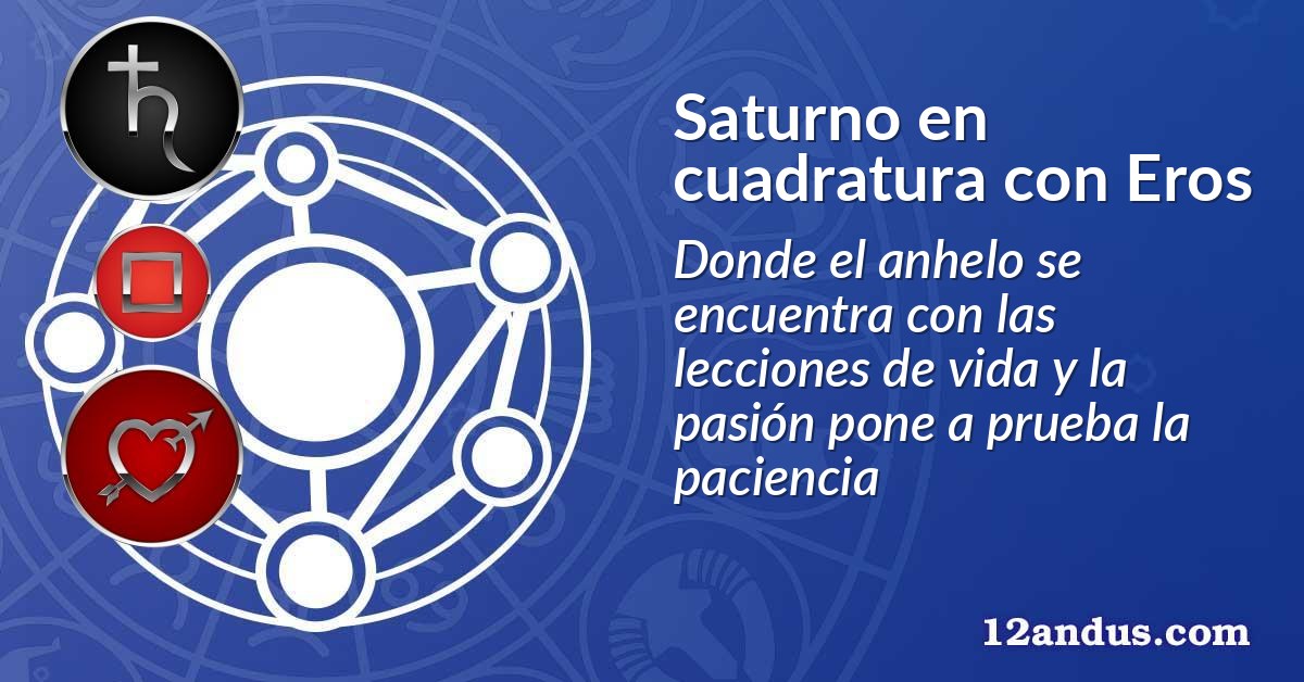 Saturno en cuadratura con Eros