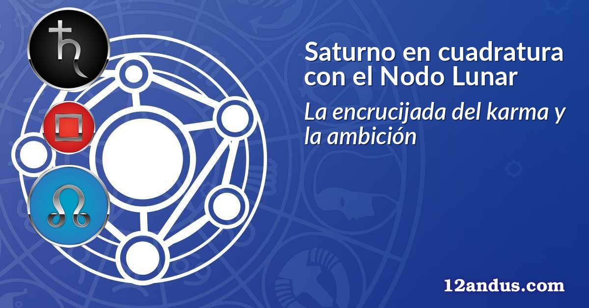 Saturno en cuadratura con el Nodo Lunar