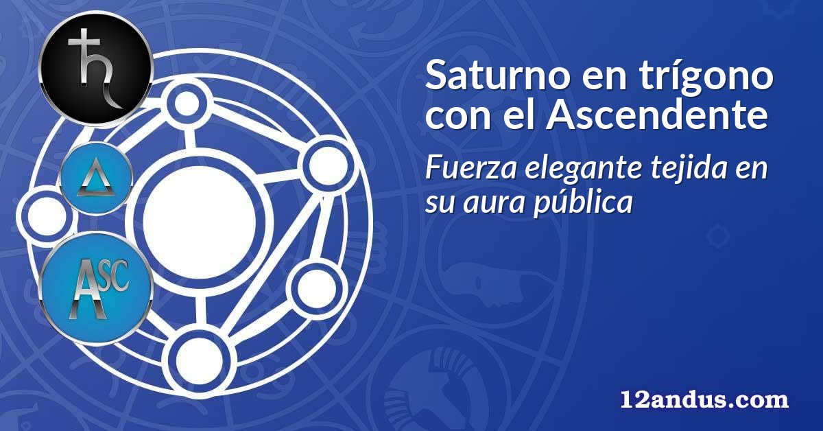 Saturno en trígono con el Ascendente