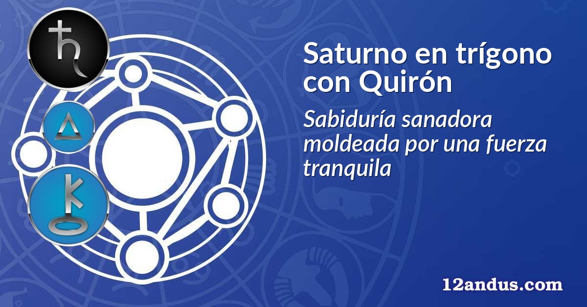 Saturno en trígono con Quirón