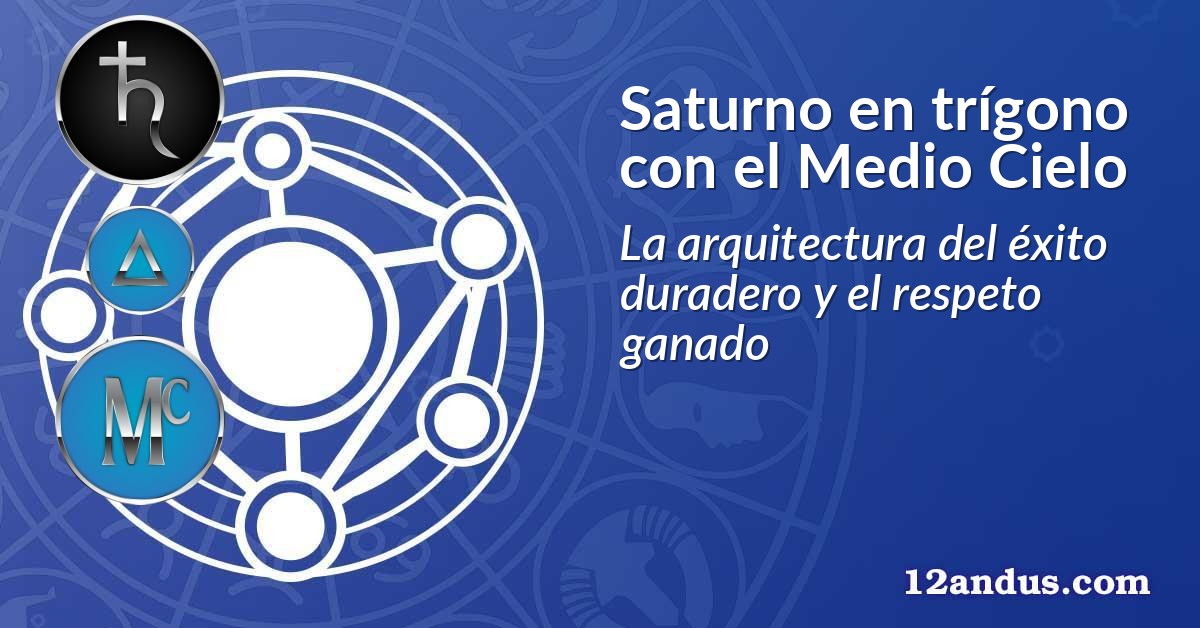 Saturno en trígono con el Medio Cielo